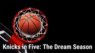  watch Knicks in Five: The Dream Season