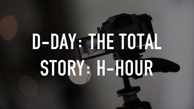 D-Day: The Total Story: H-Hour