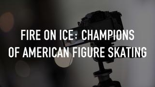 Fire on Ice: Champions of American Figure Skating