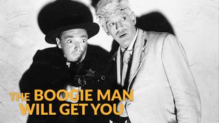 The Boogie Man Will Get You