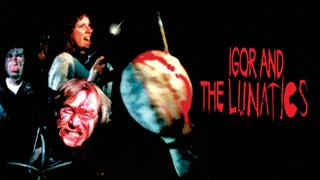 Igor and the Lunatics
