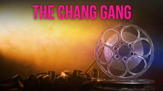 The Chang Gang