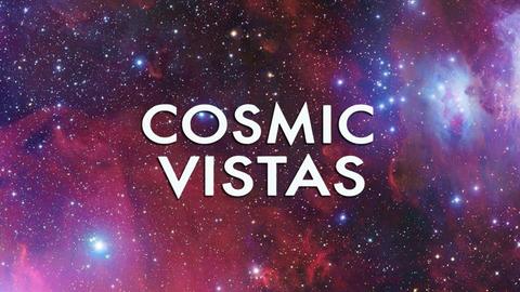 Cosmic Vistas
