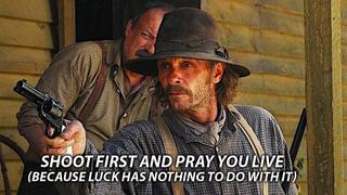 Shoot First and Pray You Live (Because Luck Has Nothing to Do With It)