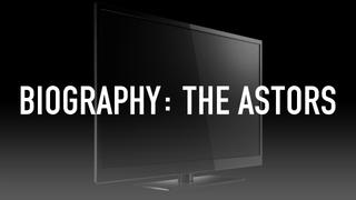 Biography: The Astors