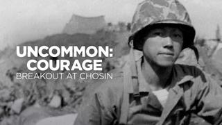 Uncommon Courage: Breakout at Chosin