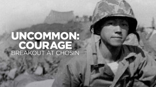 Uncommon Courage: Breakout at Chosin