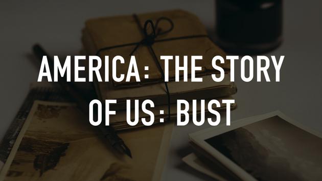 America: The Story of Us: Bust