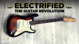 Electrified: The Guitar Revolution