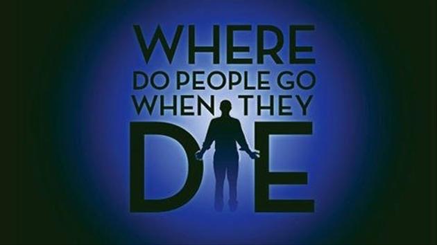 Where Do People Go When They Die?