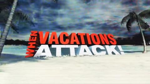 When Vacations Attack