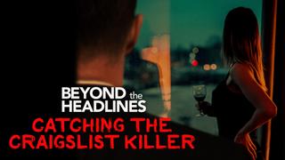  watch Beyond the Headlines: Catching the Craigslist Killer