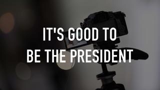 It's Good to Be the President