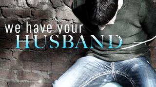 We Have Your Husband