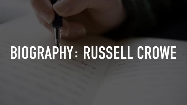 Biography: Russell Crowe