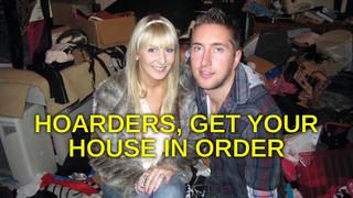 Hoarders, Get Your House in Order