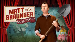 Matt Braunger: Shovel Fighter