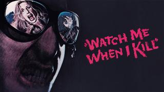 Watch Me When I Kill