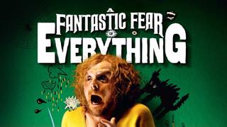 A Fantastic Fear of Everything