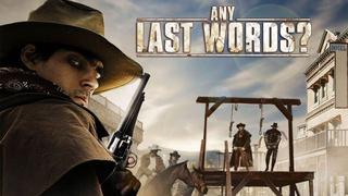 Any Last Words?