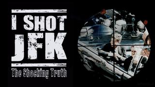 I Shot JFK: The Shocking Truth