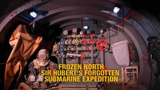 Frozen North -- Sir Hubert's Forgotten Submarine Expedition