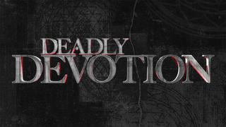 Deadly Devotion