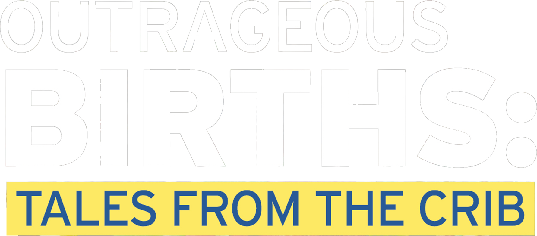 Outrageous Births: Tales From the Crib