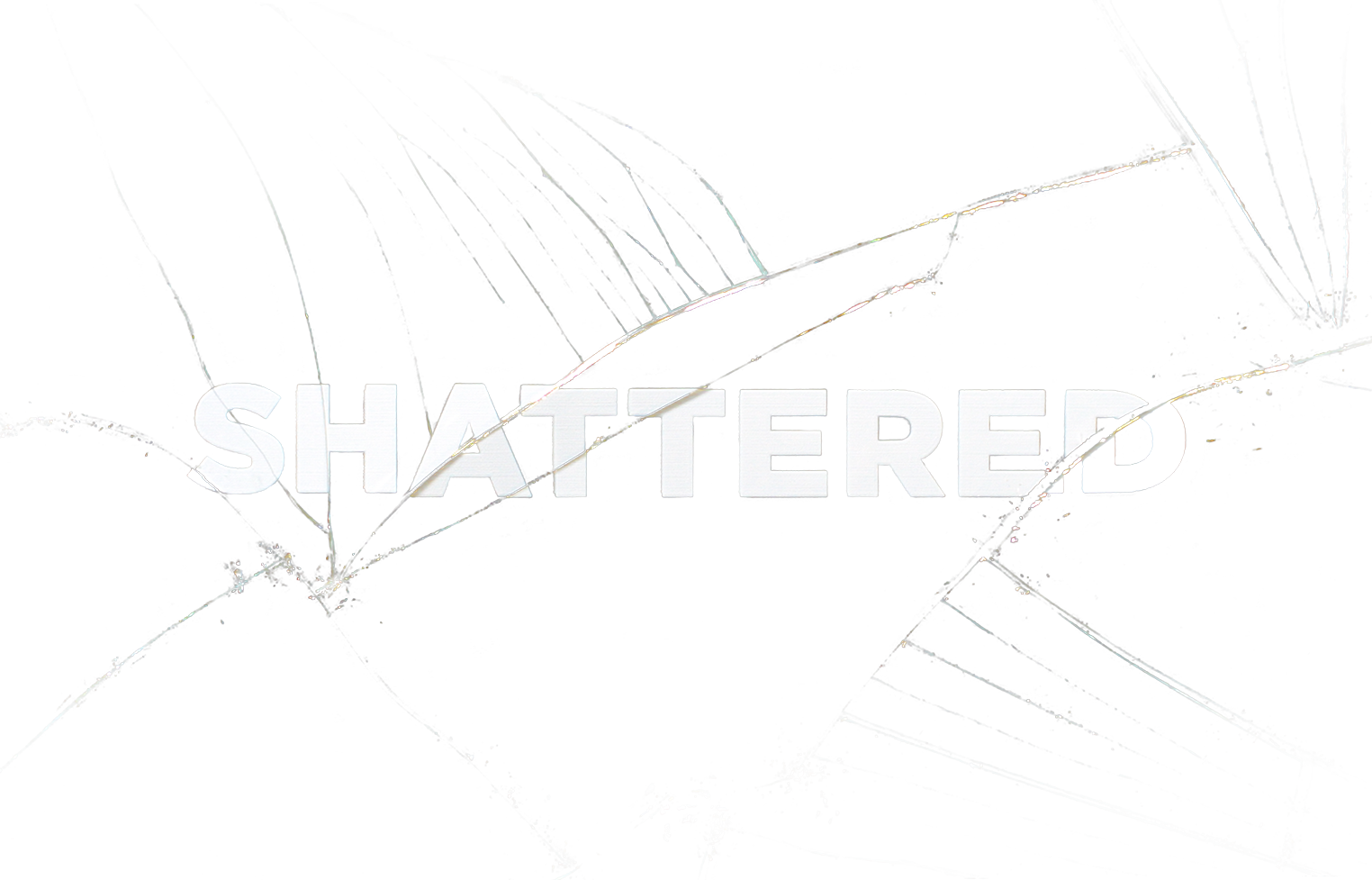 Shattered