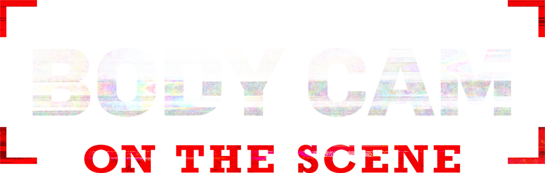 Body Cam: On the Scene