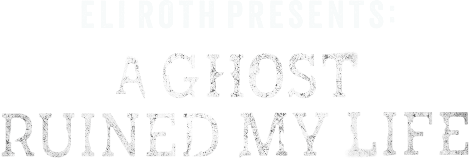 Eli Roth Presents: A Ghost Ruined My Life