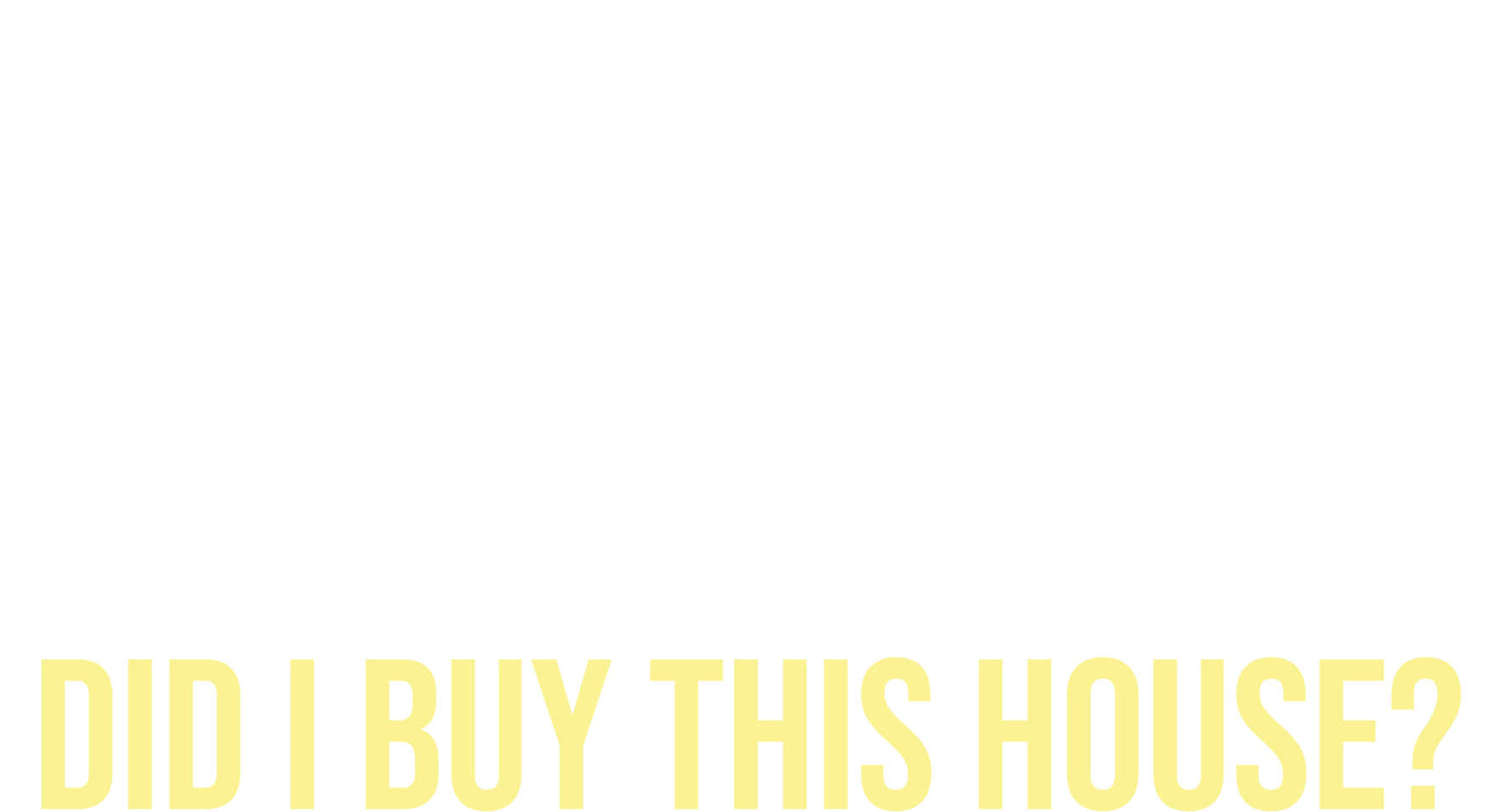 Why the Heck Did I Buy This House?