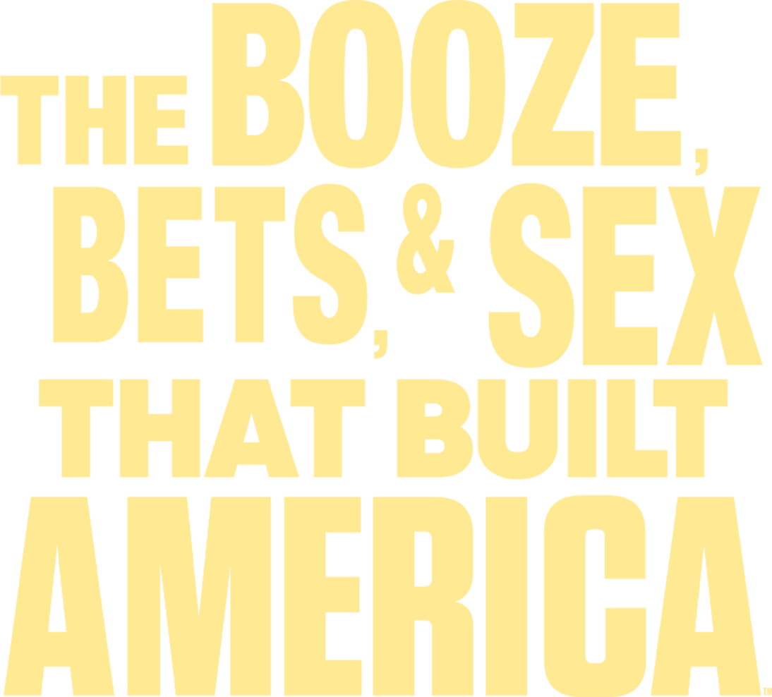 The Booze, Bets and Sex That Built America