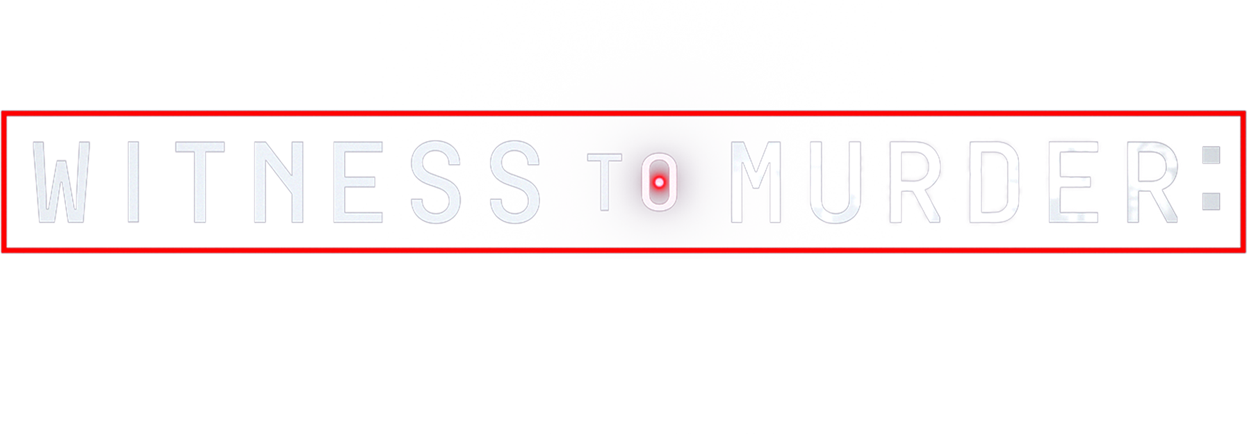 Witness to Murder: Digital Evidence