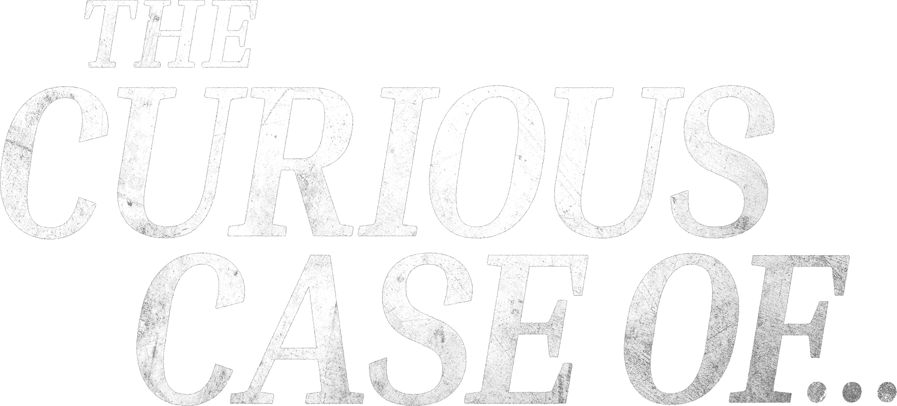 The Curious Case of...
