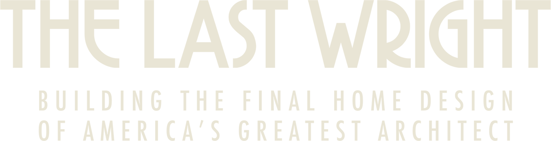 The Last Wright: Building the Final Home Design of America's Greatest Architect