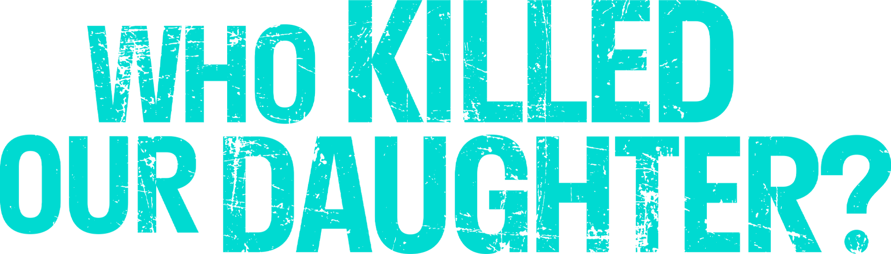 Who Killed Our Daughter?