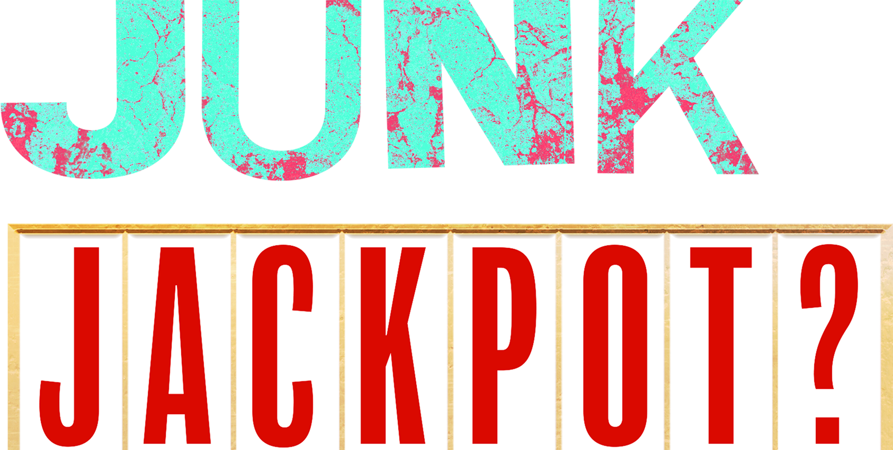 Junk or Jackpot?