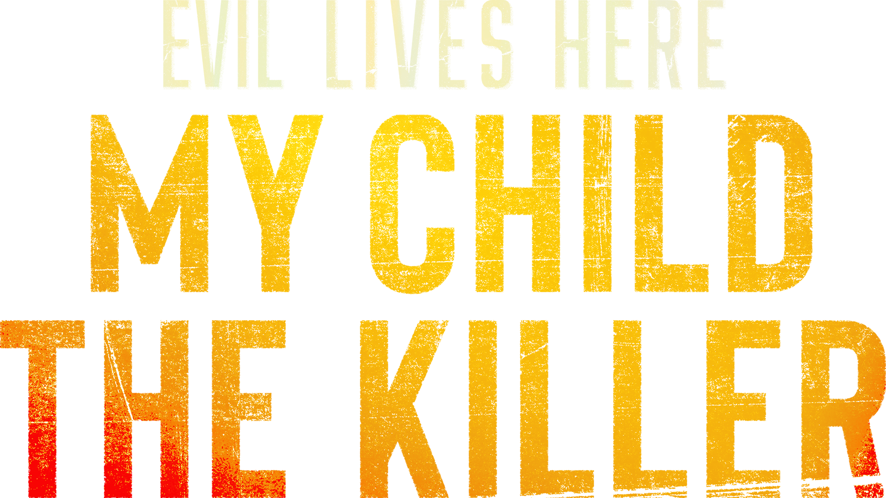 Evil Lives Here: My Child the Killer