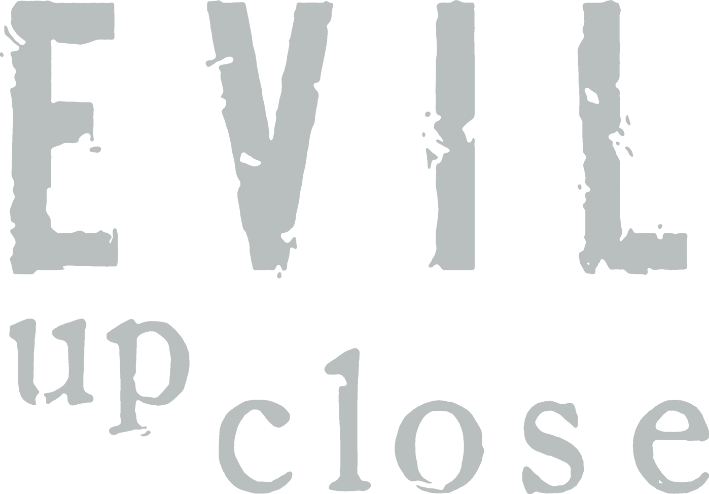 Evil Up Close