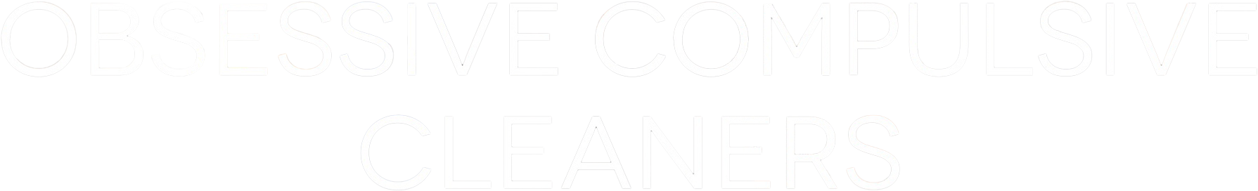 Obsessive Compulsive Cleaners